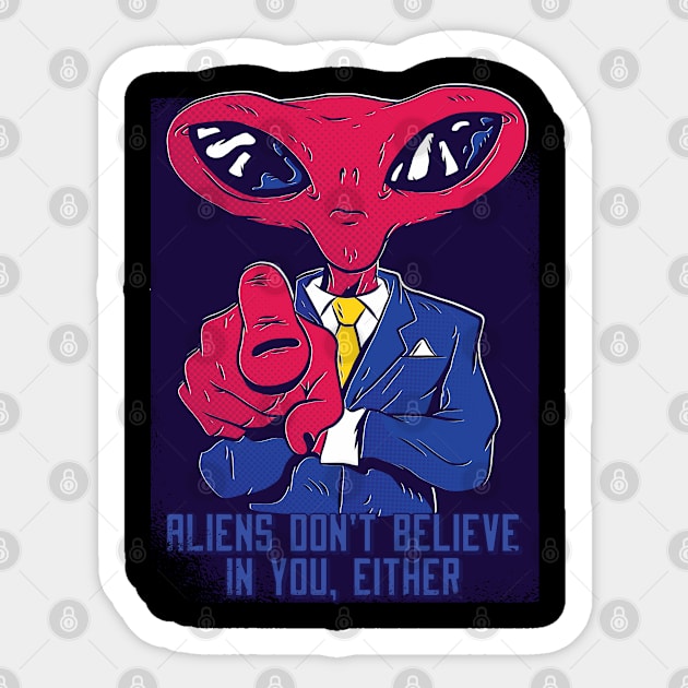 Aliens don’t believe in you either, Funny Extraterrestrial life is real graphic, UFO outer space lover cartoon, Men Women, Sticker by Luxera Wear